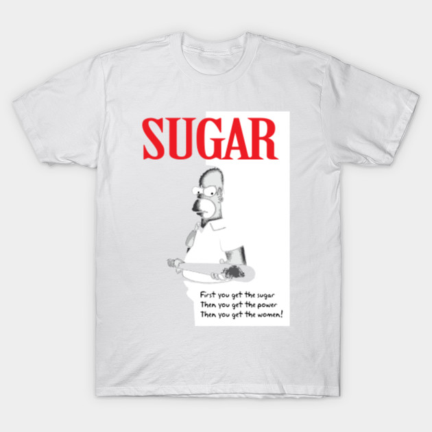 First You Get The Sugar T-Shirt-TOZ